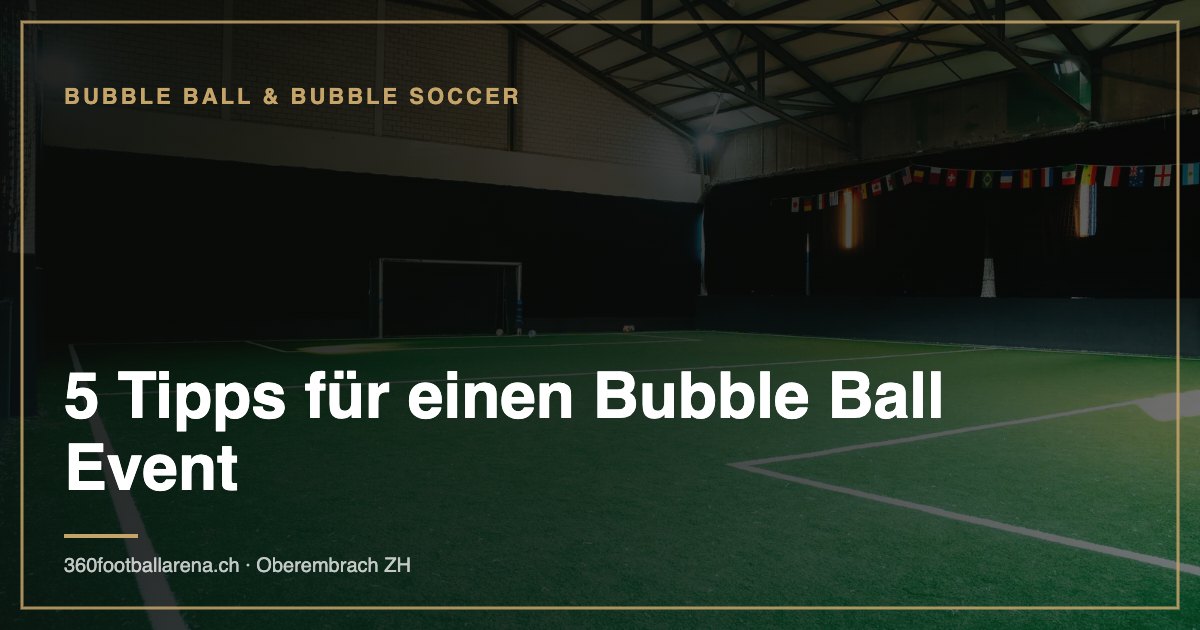5 Tipps für einen Bubble Ball Event