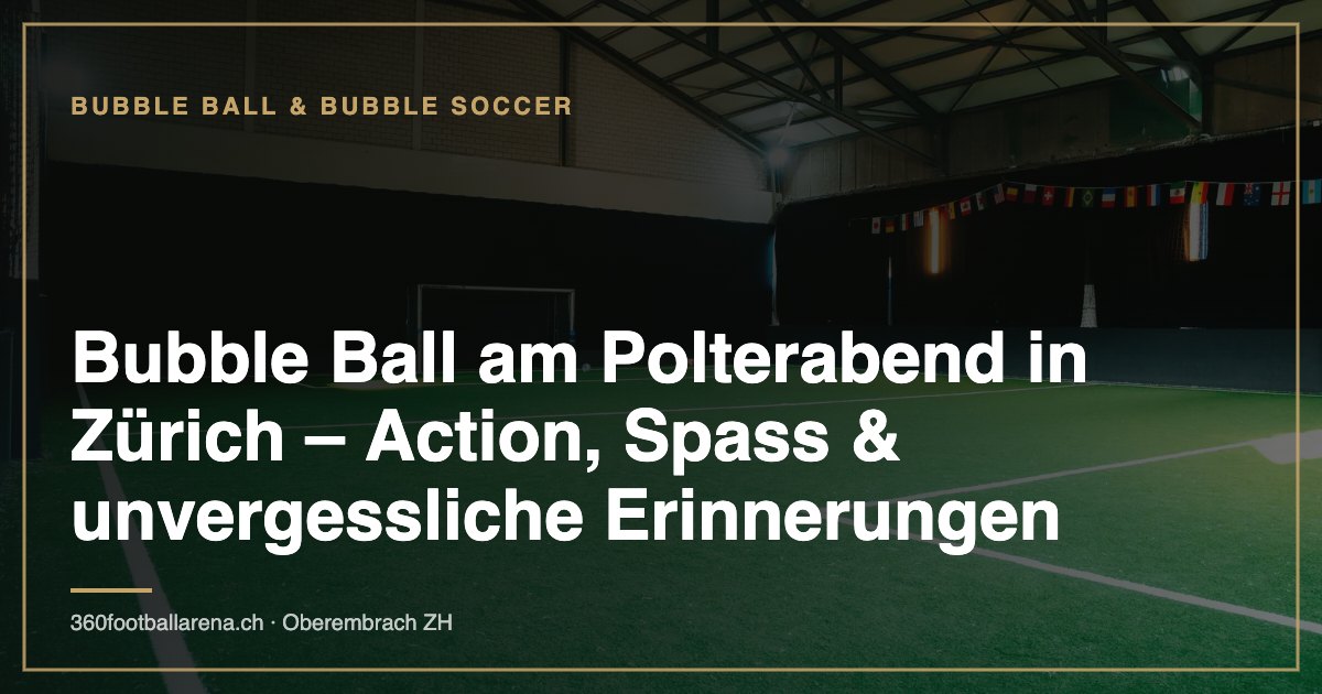 Bubble Ball am Polterabend in Zürich – Action, Spass & unvergessliche Erinnerungen