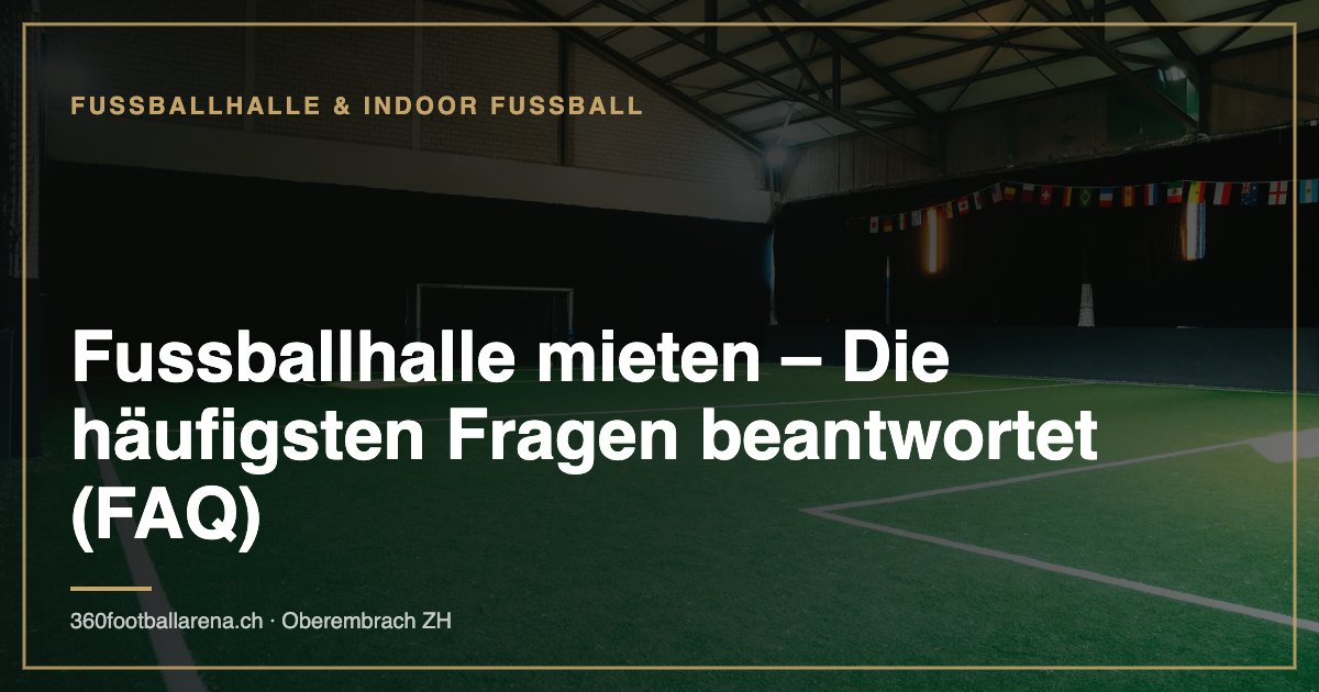 Fussballhalle mieten – Die häufigsten Fragen beantwortet (FAQ)