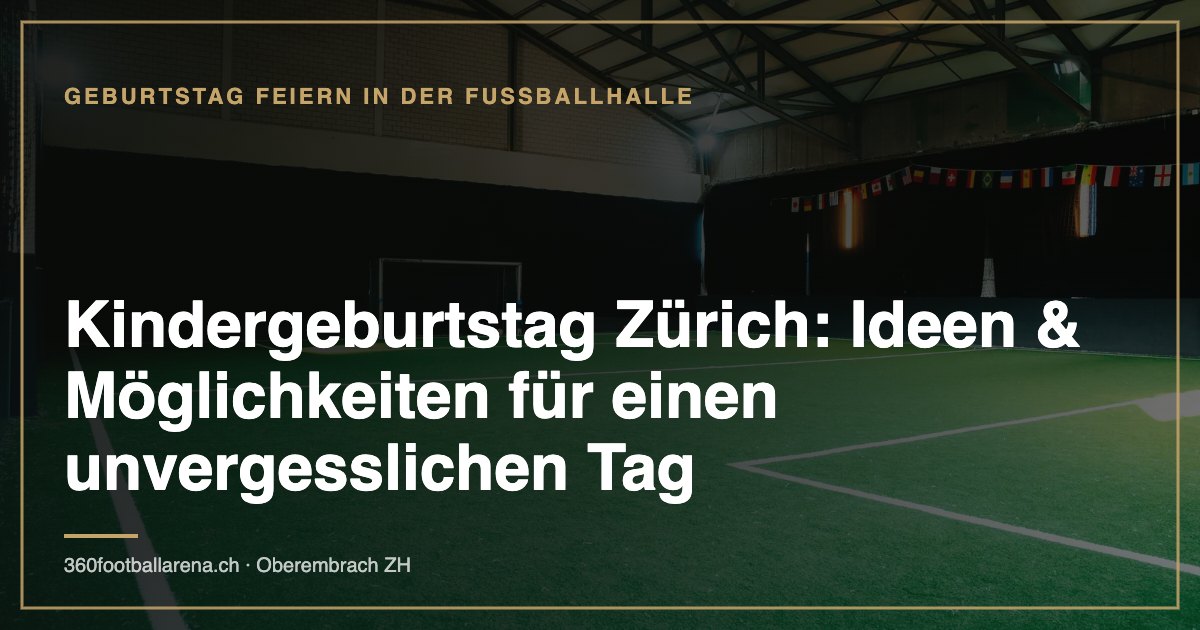 Kindergeburtstag Zürich: Ideen & Möglichkeiten für einen unvergesslichen Tag