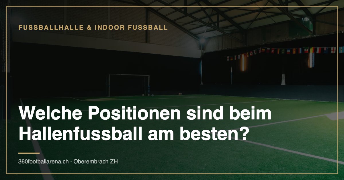 Welche Positionen sind beim Hallenfussball am besten?