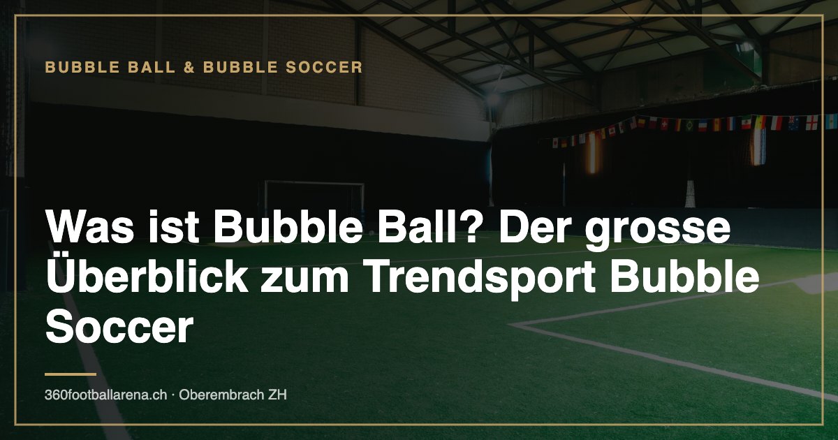 Was ist Bubble Ball? Der grosse Überblick zum Trendsport Bubble Soccer