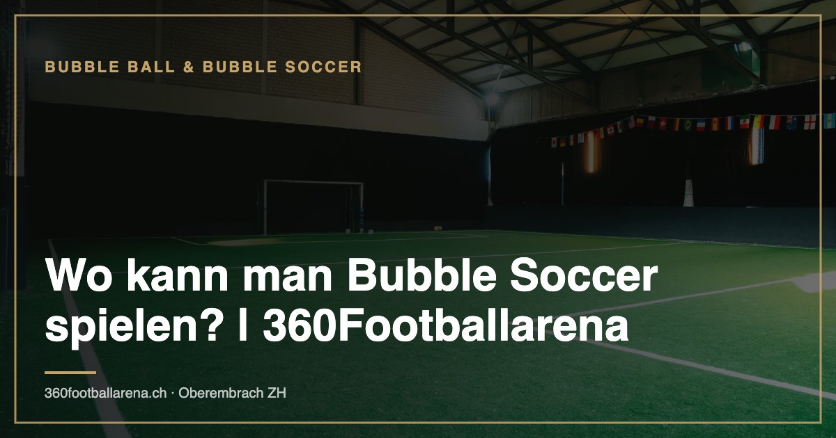 Wo kann man Bubble Soccer spielen? | 360Footballarena